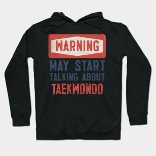 Warning May Start Talking About Taekwondo Hoodie